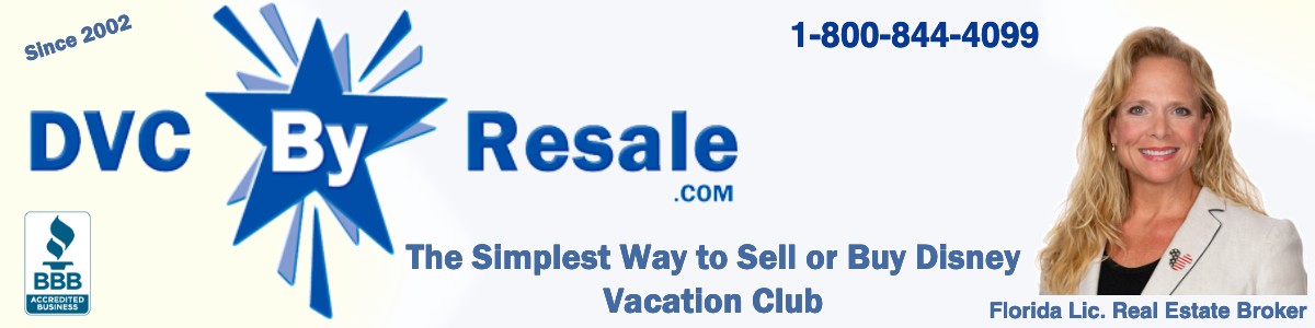 Since 2002 DVC by Resale The Simplest Way to Sell or Buy Disney Vacation Club Florida Licensed Real Estate Broker 1-800-844-4099